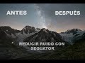 SEQUATOR - Mejor programa para apilar fotos y reducir RUIDO en Vía Láctea y nocturna?