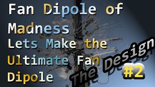 Lets Make the Ultimate Multiband Fan Dipole - The Design #2 - G7UIV