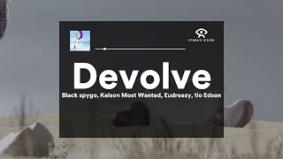 Devolve (LETRA) -  Black Spygo ft Kelson Most Wanted, Eudreezy, Tio Edson