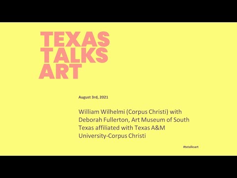 Texas Talks Art: William Wilhelmi with Deborah Fullerton, AMST, TAMUCC