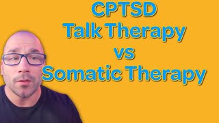 CPTSD: Talk Therapy vs Somatic Therapy