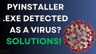 PyInstaller .EXE Detected as Virus? - How to Fix