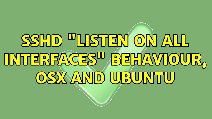 sshd "listen on all interfaces" behaviour, OSX and Ubuntu