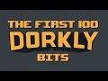 The first 100 dorkly bits
