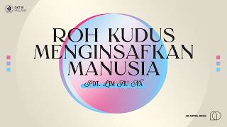 12 April 2026 - "Roh Kudus Menginsafkan Manusia" - Pdt. Lim Jiu Na