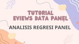 Uji Analisis Regresi Data Panel dengan Eviews