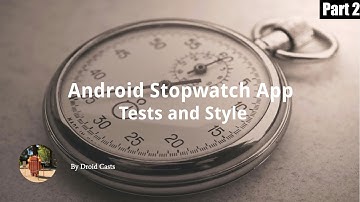 Android StopWatch app -  Part 2  -  Tests and Style