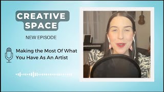 Making the Most of What You Have as an Artist