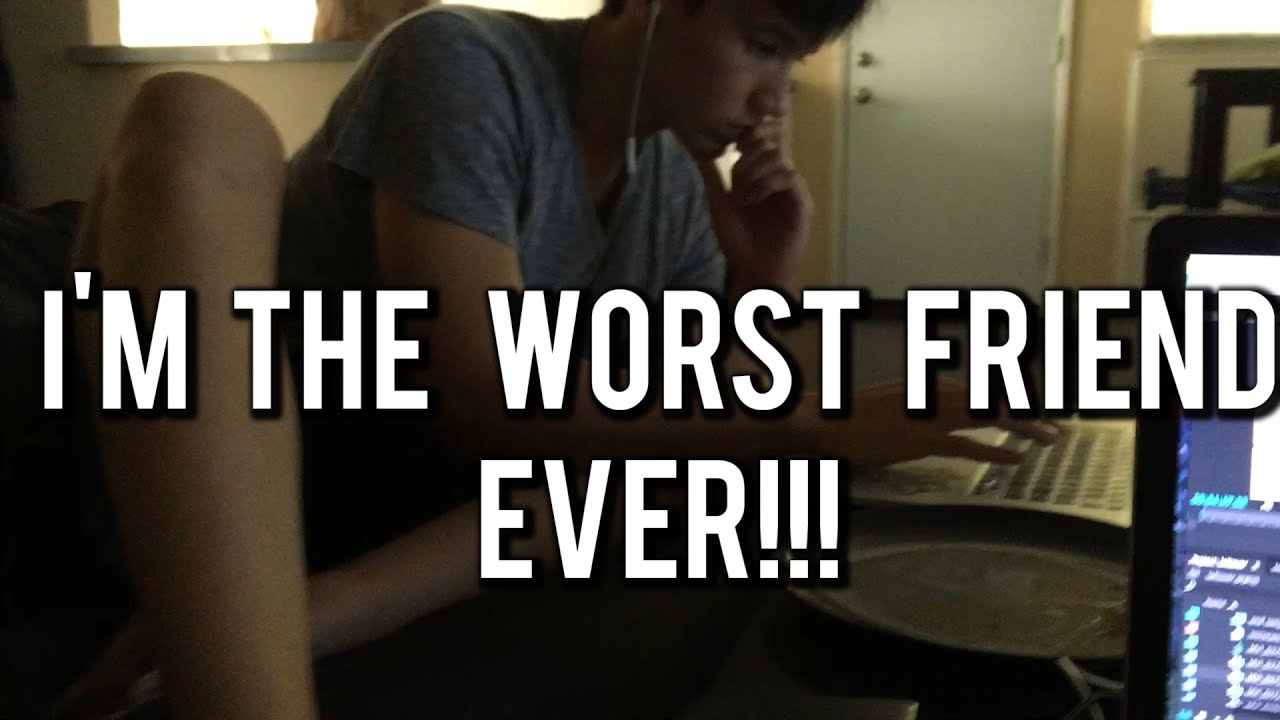 I M THE WORST FRIEND EVER VLOG YouTube i-m-the-worst-friend-ever-vlog-youtube