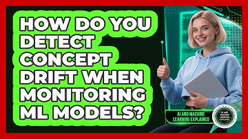 How Do You Detect Concept Drift When Monitoring ML Models? - AI and Machine Learning Explained