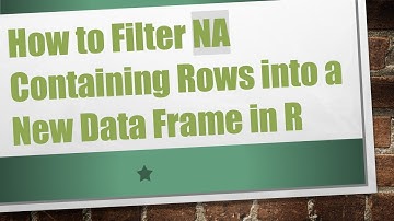 How to Filter NA Containing Rows into a New Data Frame in R
