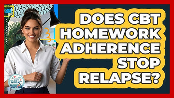 Does CBT Homework Adherence Stop Relapse? - CBT Toolkit