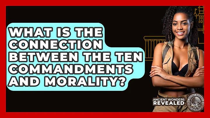 What Is The Connection Between The Ten Commandments And Morality? - Ancient Wonders Revealed