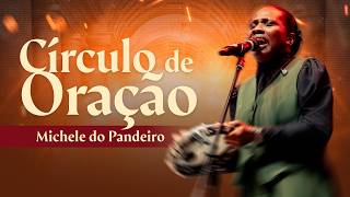 MICHELE DO PANDEIRO | CÍRCULO DE ORAÇÃO #49 (AO VIVO)