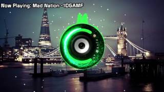 Mad Nation - IDGAMF (Bass Boosted)