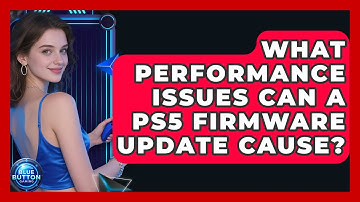 What Performance Issues Can A PS5 Firmware Update Cause? - Blue Button Gaming