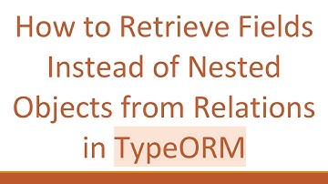 How to Retrieve Fields Instead of Nested Objects from Relations in TypeORM