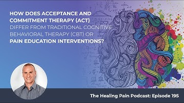How Does ACT Differ From Traditional CBT Or Pain Education Interventions?