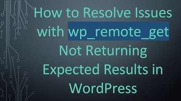 How to Resolve Issues with wp_remote_get Not Returning Expected Results in WordPress
