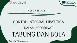 Integral Lipat Tiga Koordinat Tabung & Bola (Contoh Soal   Pembahasan)