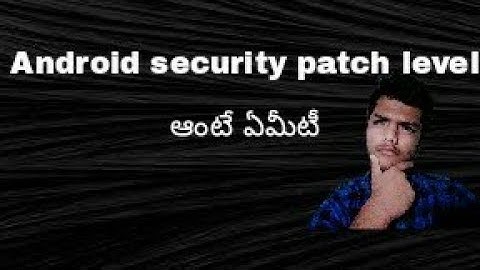 What is android security patch level explained // in telugu