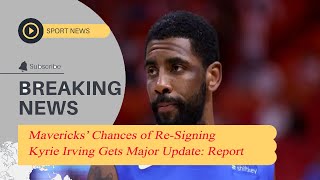 Mavericks’ Chances of Re-Signing Kyrie Irving Gets Major Update: Report