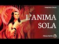 L’anima Sola - Prima Parte