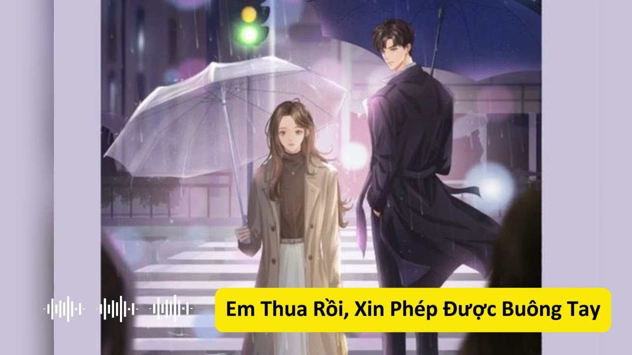 Full - Em Thua Rồi, Xin Phép Được Buông Tay | Ngôn Tình, Ngược | #radio #audio #reviews #review