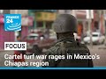 Cartel turf war rages in Mexico&#39;s Chiapas as groups fight over territory • FRANCE 24 English