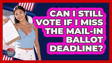 Can I Still Vote If I Miss The Mail-In Ballot Deadline?