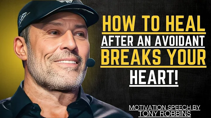 HOW TO HEAL AFTER AN AVOIDANT BREAKS YOUR HEART | TONY ROBBINS MOTIVATIONAL SPEECH