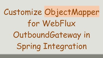 Customize ObjectMapper for WebFlux OutboundGateway in Spring Integration