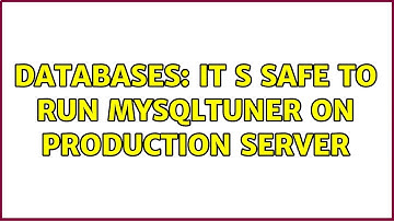 Databases: it s safe to run mysqltuner on production server