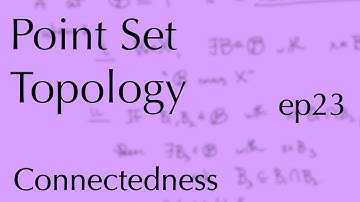 Topology ep23: Connectedness (Apr 4, 2023)