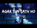 Agar tum saath ho slowedreverb  arijitsingh lofi vibes arijitsingh lofi slowedandreverb