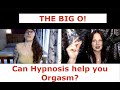 The Big O - Can hypnosis help you orgasm? YES YES YES it can!