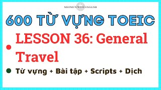 HỌC 600 TỪ VỰNG TOEIC * LESSON 36: General Travel * Từ mới - bài tập - đáp án - dịch nghĩa