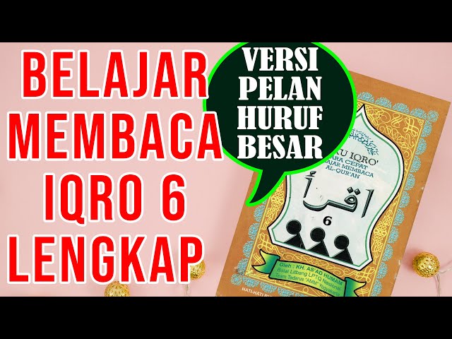 VERSI PELAN HURUF BESAR BELAJAR MEMBACA IQRO 6 FULL LENGKAP (1-30) class=