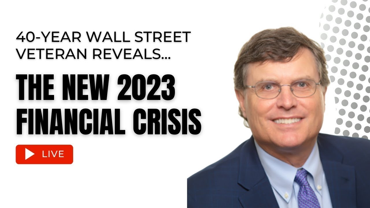 40year Wall Street Veteran Reveals The New 2023 Financial Crisis