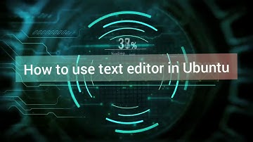 How to use text editor in Ubuntu
