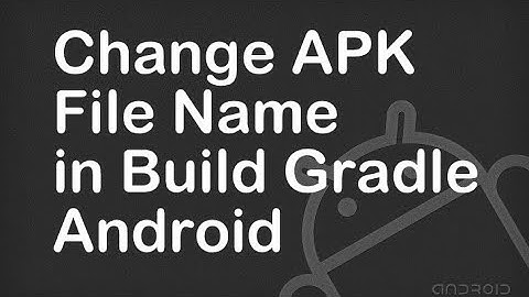 Change APK File Name in Build Gradle Android.