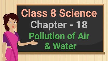 Class 8 Science Chapter 18 