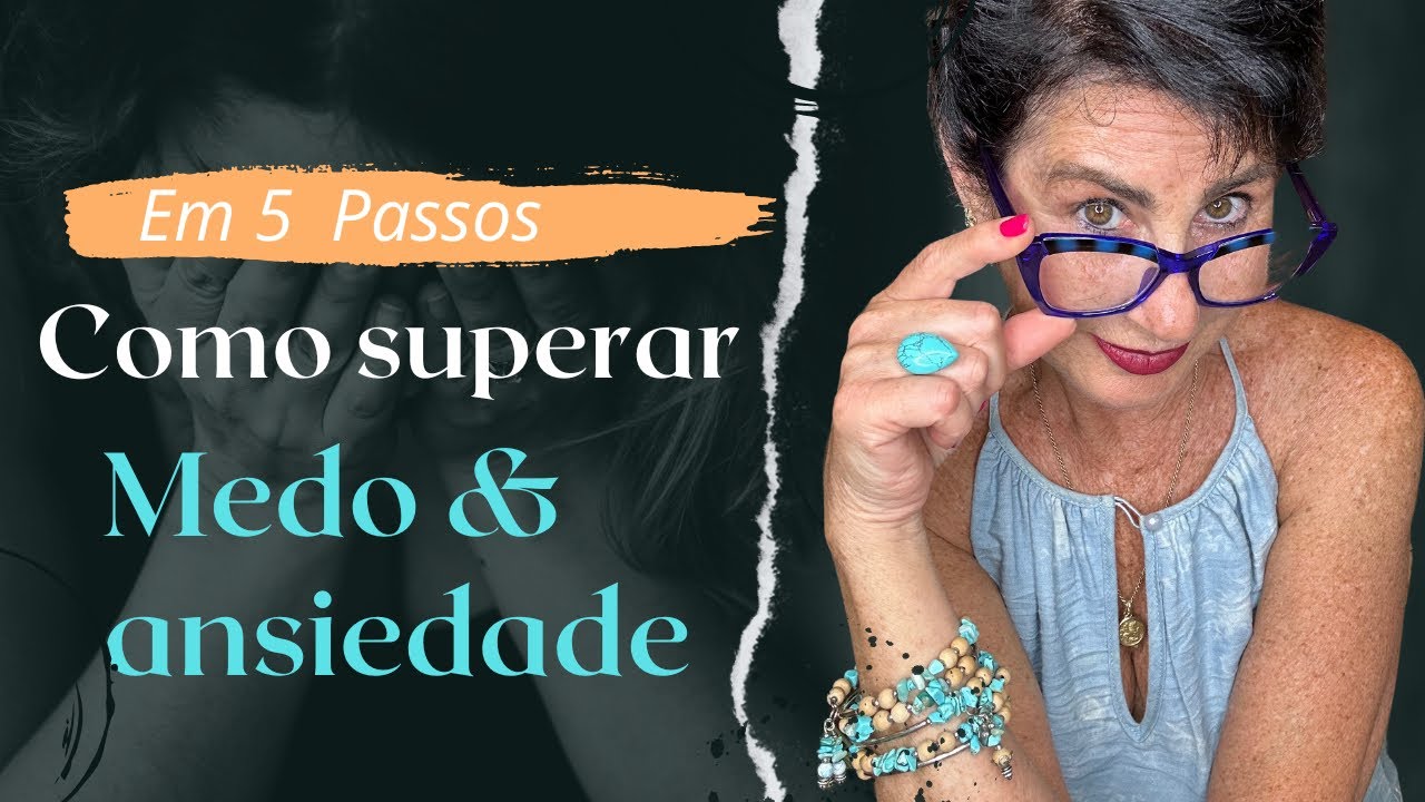 COMO SUPERAR O MEDO E A ANSIEDADE - EM 5 PASSOS HOW TO OVERCOME FEAR ...