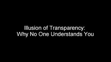 Illusion of Transparency: Why No One Understands You