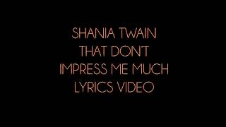 Shania Twain That Don't Impress Me Much Lyrics Video