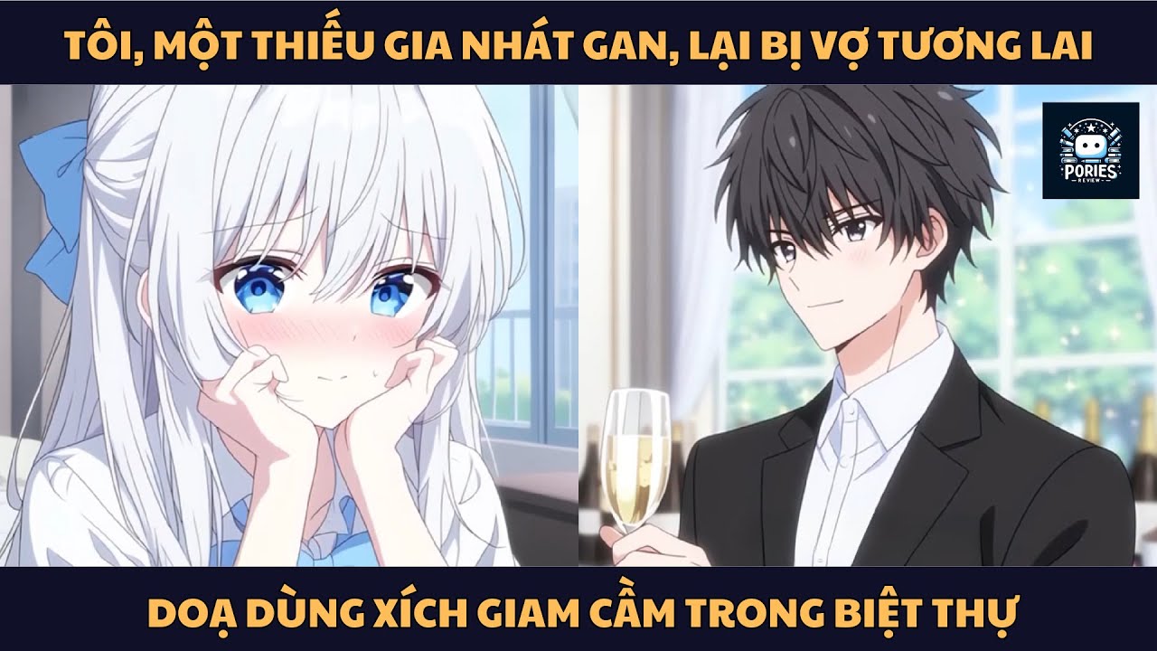 [FULL] TÔI, MỘT THIẾU GIA NHÁT GAN, LẠI BỊ VỢ TƯƠNG LAI DOẠ DÙNG XÍCH GIAM CẦM TRONG BIỆT THỰ