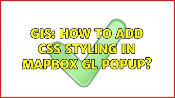 GIS: How to add CSS styling in Mapbox GL Popup? (2 Solutions!!)