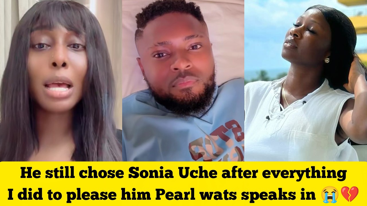He still chose Sonia Uche after everything I did to please him Pearl wats speaks in 😭