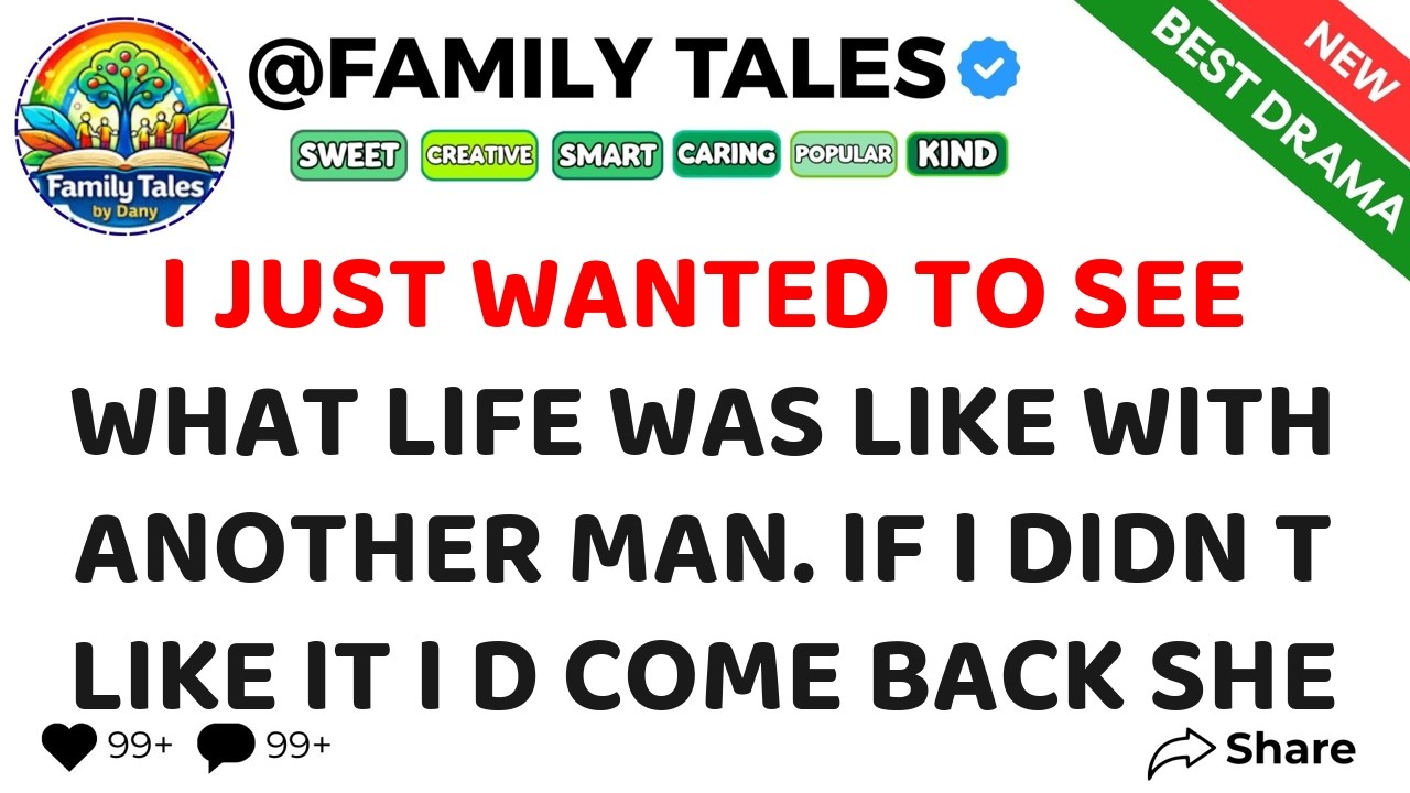 I Just Wanted To See What Life Was Like With Another Man  If I Didn t Like It I d Come Back She