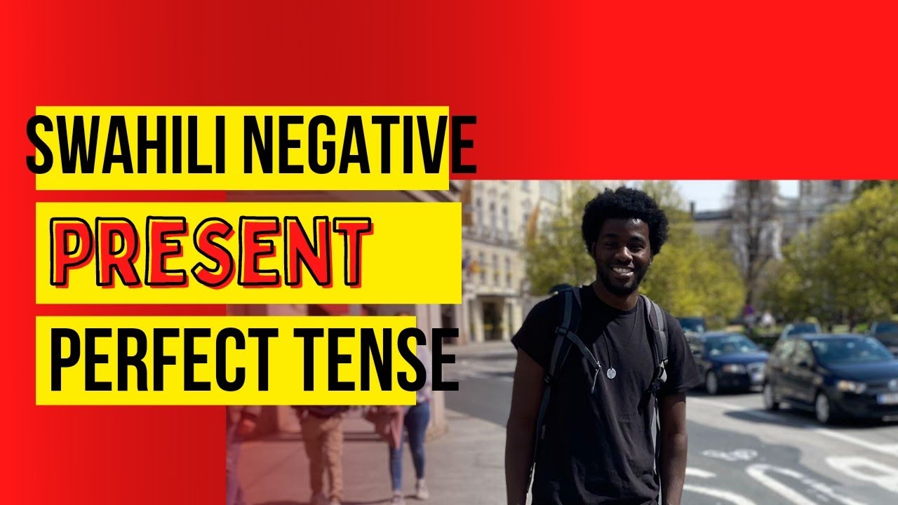 SWAHILI NEGATIVE SENTENCES CONSTRUCTION: NEGATIVE PRESENT PERFECT TENSE